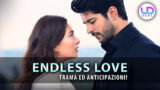 Endless Love: Scopri Quando Andrà In Onda Il Finale Imperdibile!