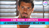 Can yaman, le curiosità e le domande più frequenti delle fan