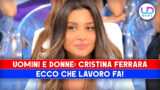 Cristina Ferrara: chi è e quale lavoro svolge a Uomini e Donne