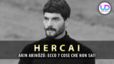 Hercai: scopri 7 curiosit脿 su ak谋n ak谋n枚z眉