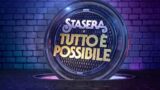 Quando finisce stasera tutto è possibile? ultima puntata e data окончательна