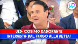 Cosimo Dadorante: l’intervista esclusiva su u uomini e donne dal fango alla vetta