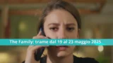 Vendette e colpi di scena nella famiglia dal 19 al 23 maggio 2025