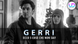 Curiosità su gerri: 5 cose che non sai dal set