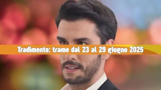 Tradimento dal 23 al 29 giugno 2025: matrimoni, verità e drammi familiari