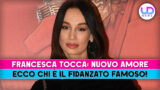 Francesca tocca  amore: scopri chi è il fidanzato famoso