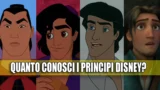Principi Disney: metti alla prova la tua conoscenza con questo quiz