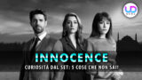 Innocence: 5 curiosità sorprendenti dal set che non conosci