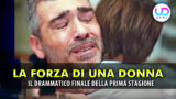 Forza di una donna: il drammatico finale della prima stagione explained