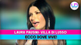 Laura Pausini: scopri dove vive nella sua villa di lusso