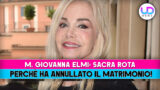 Maria Giovanna Elmi annulla matrimonio: scopri i motivi della Sacra Rota