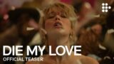 Trailer teasing die, my love: scopri il  film emozionante