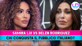Samira Lui o Belén Rodríguez: chi è la preferita del pubblico italiano?