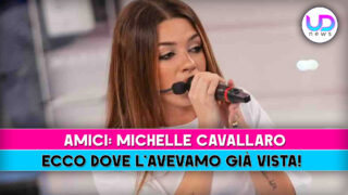 Michelle Cavallaro: scopri dove l’abbiamo già vista negli Amici