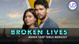 Reality broken lives soap turca mediaset amore proibito e segreti