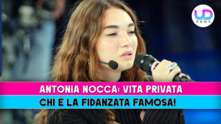 Antonia Nocca la fidanzata famosa: scopri la sua vita privata