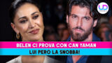 Belen rodriguez tenta con can yaman ma lui la snobba