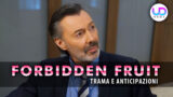 Forbidden fruit anticipazioni nuove introduzioni personaggi spiegate passo passo