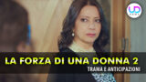 Forza di una donna 2 anticipazioni turche feride al centro del caos