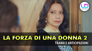 Forza di una donna 2 anticipazioni turche feride al centro del caos