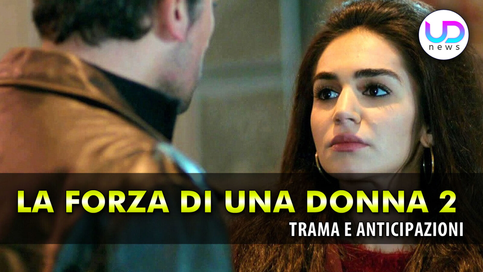 La forza di una donna 2: bahar gelosa di ber??an nelle anticipazioni turche