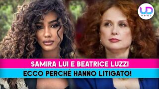 Samira lui e beatrice luzzi motivo del litigio spiegato