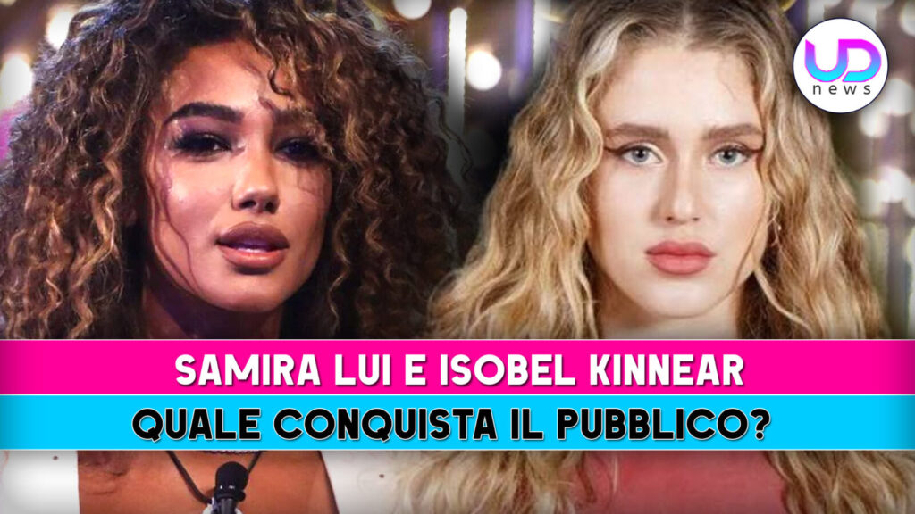 Samira lui e isobel kinnear: quale delle due conquista il cuore del pubblico