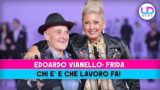 Edoardo vianello e frida chi sono e che lavoro fanno