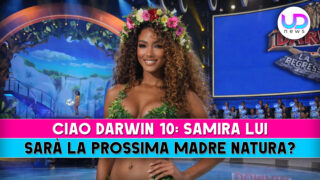 Samira lui sarà la prossima madre natura curiosità su ciao darwin 10