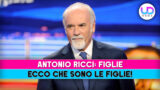 Antonio ricci vita privata: ecco chi sono le figlie