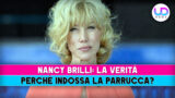 Nancy brilli ecco perché porta la parrucca