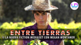 Entre Tierras sbarca su canale 5: la nuova fiction con megan montaner