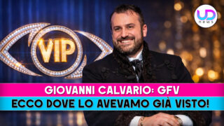 Giovanni Calvario, Gfv: ecco dove lo avevamo già visto