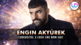 Engin akyürek: 5 curiosità da conoscere