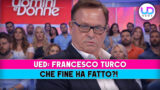 Uomini e donne francesco turco che fine ha fatto
