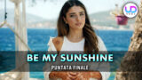 Be My Sunshine ultima puntata: ecco come finisce