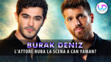 Burak Deniz curiosità: chi è l’attore che sta rubando la scena a Can Yaman