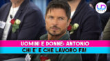 Uomini e donne antonio chi è e che lavoro fa