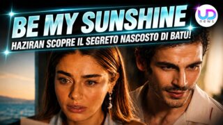 Be my sunshine anticipazioni haziran scopre finalmente il segreto nascosto di batu