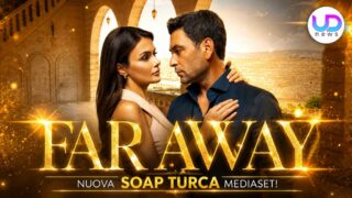 Far Away su Canale 5: Alya sfida la famiglia Albora per salvare suo figlio
