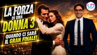 La forza di una donna: quando arriva il gran finale su mediaset e tutte le novità