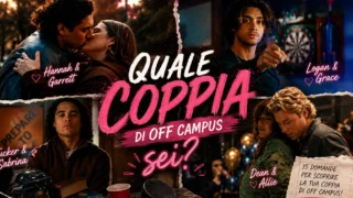 Quale coppia off campus sei quiz: scopri chi ti somiglia di più
