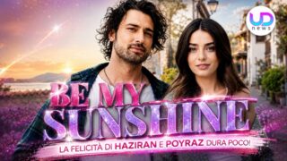 Be my sunshine anticipazioni 8 12 giugno 2026 haziran divisa tra cuore e futuro con poyraz