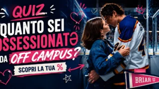 Off campus quiz: quanto sei ossessionata o ossessionato?