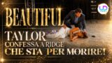 Beautiful anticipazioni dal 22 al 28 giugno 2026: Taylor confessa a Ridge che sta per morire