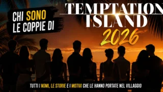 Coppie temptation island 2026 chi sono i fidanzati protagonisti e perché partecipano
