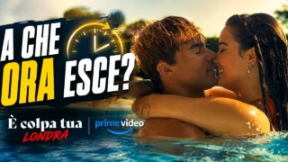 A che ora esce Londra su Prime Video: orario di uscita del film È colpa tua