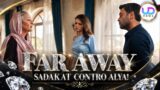 Far away sadakat contro alya ricatto su deniz cambia ogni equilibrio