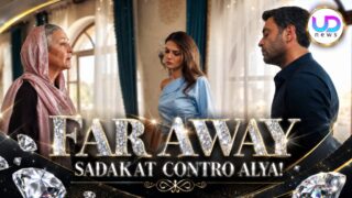 Far away sadakat contro alya ricatto su deniz cambia ogni equilibrio