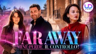 Far Away anticipazioni 15-19 giugno 2026: Alya vicino a Cihan e Mine perde il controllo